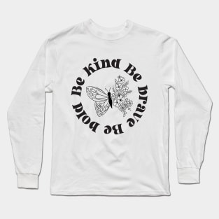 Be Kind, Be Brave, Be Bold Long Sleeve T-Shirt